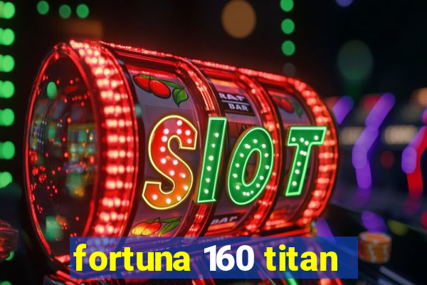 fortuna 160 titan