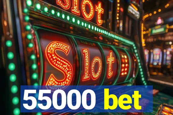 55000 bet