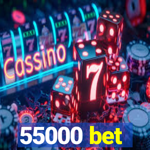 55000 bet