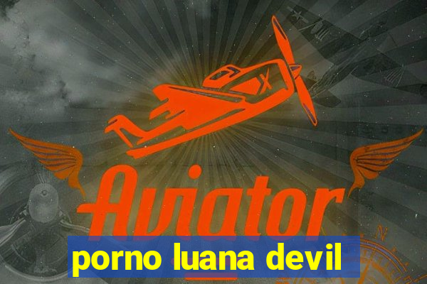 porno luana devil