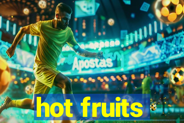 hot fruits