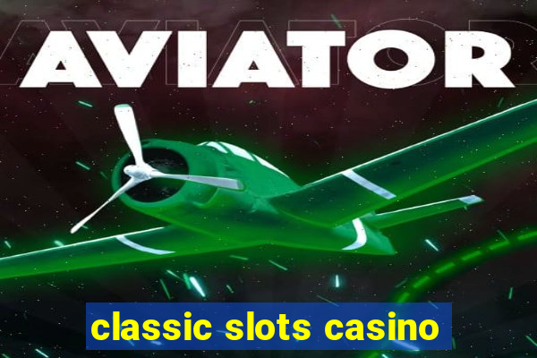 classic slots casino