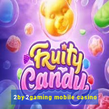 2by2gaming mobile casino