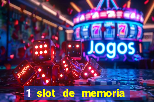 1 slot de memoria nao funciona