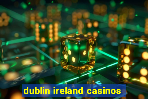 dublin ireland casinos