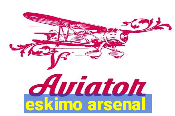 eskimo arsenal