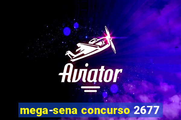 mega-sena concurso 2677