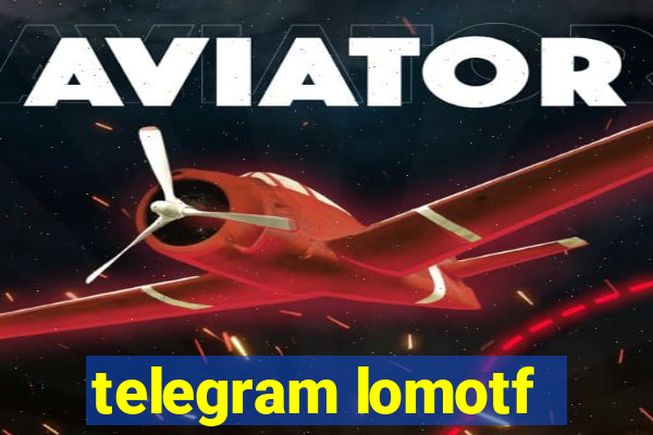 telegram lomotf