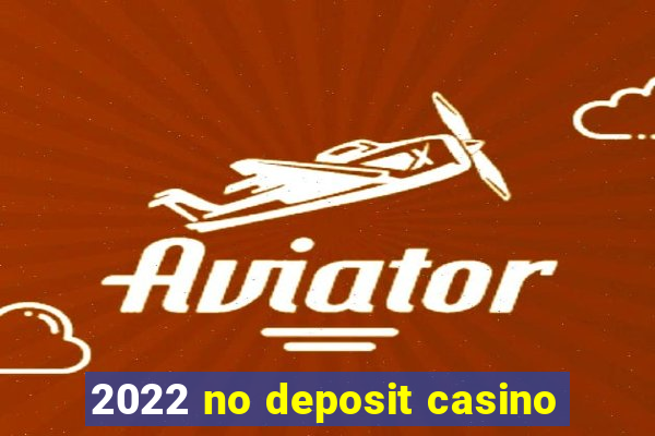 2022 no deposit casino