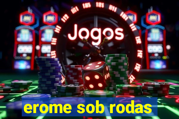 erome sob rodas