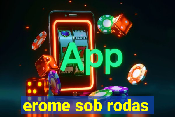 erome sob rodas