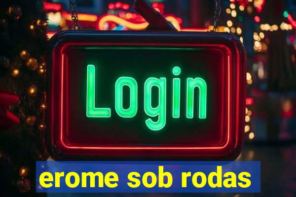 erome sob rodas