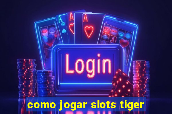 como jogar slots tiger