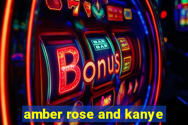 amber rose and kanye