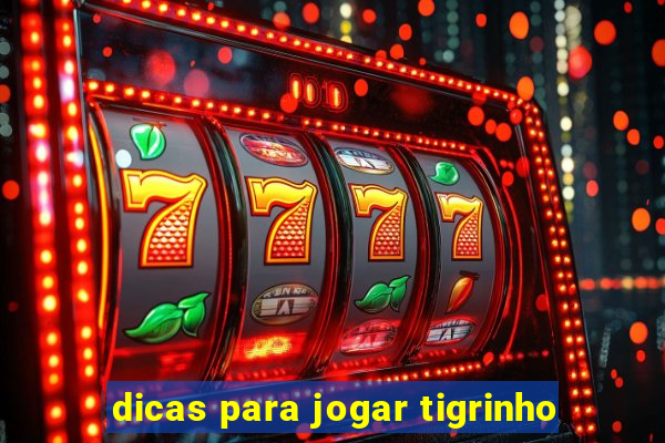 dicas para jogar tigrinho