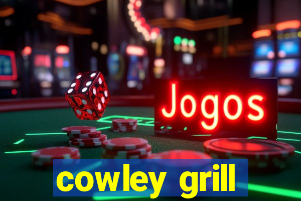 cowley grill