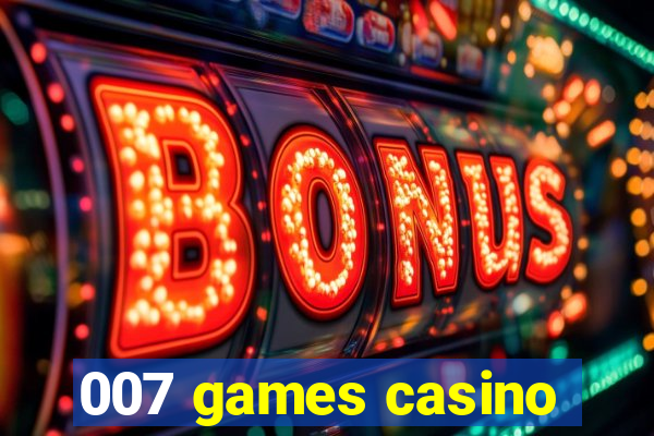 007 games casino