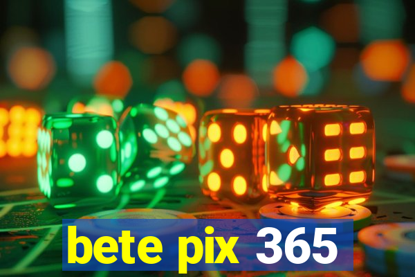 bete pix 365