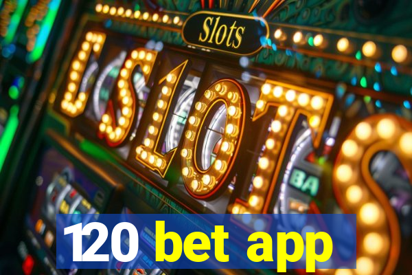 120 bet app