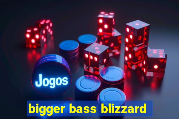 bigger bass blizzard