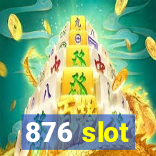 876 slot