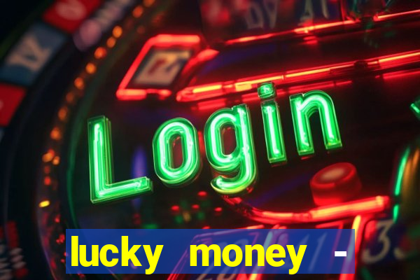 lucky money - jogos a dinheiro