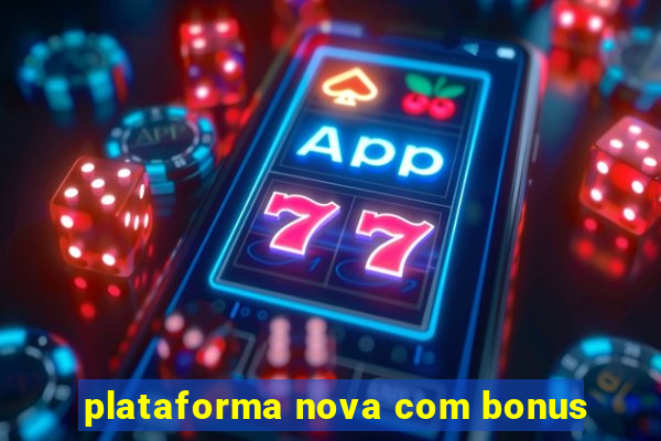 plataforma nova com bonus