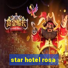 star hotel rosa