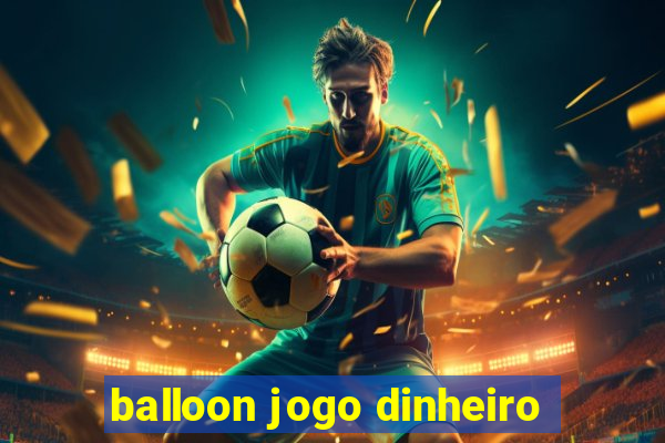 balloon jogo dinheiro