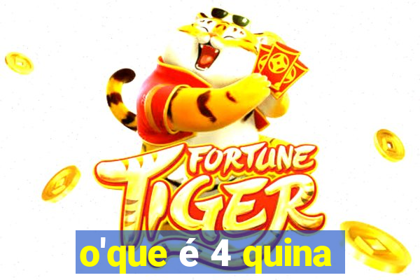 o'que é 4 quina