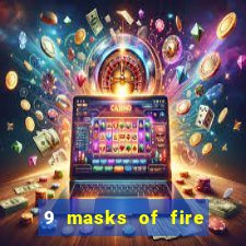 9 masks of fire casino slot