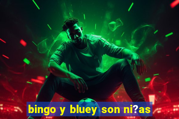 bingo y bluey son ni?as