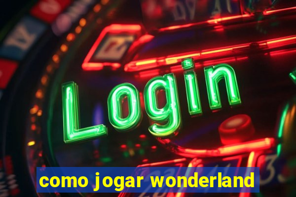 como jogar wonderland