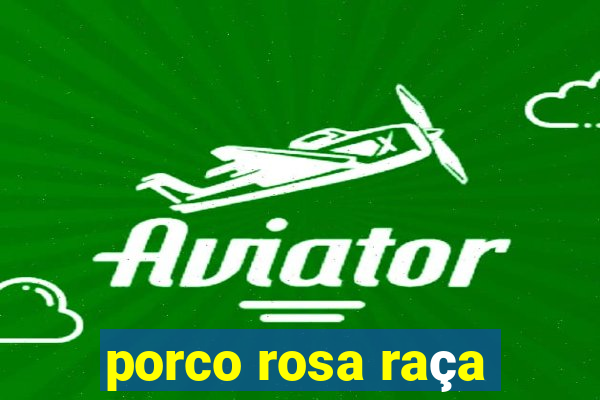 porco rosa raça