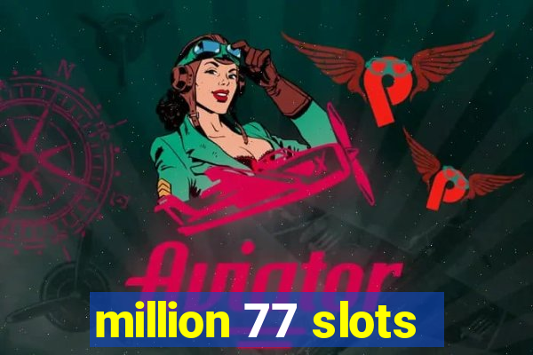 million 77 slots