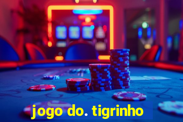 jogo do. tigrinho