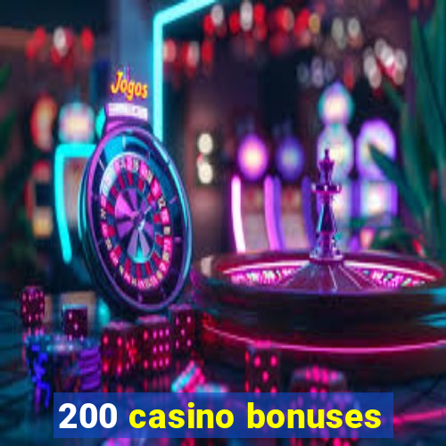 200 casino bonuses