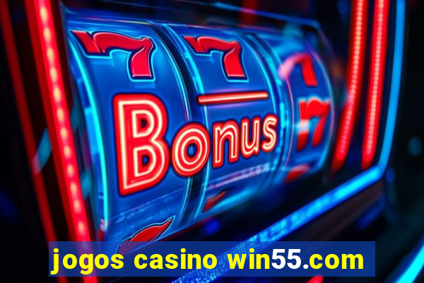 jogos casino win55.com