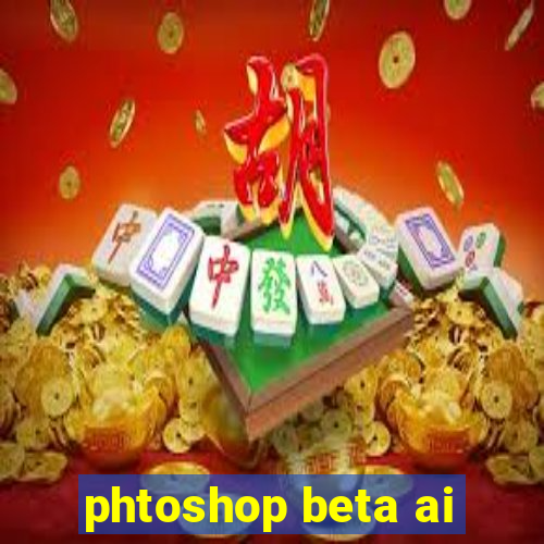 phtoshop beta ai