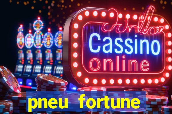 pneu fortune reclame aqui