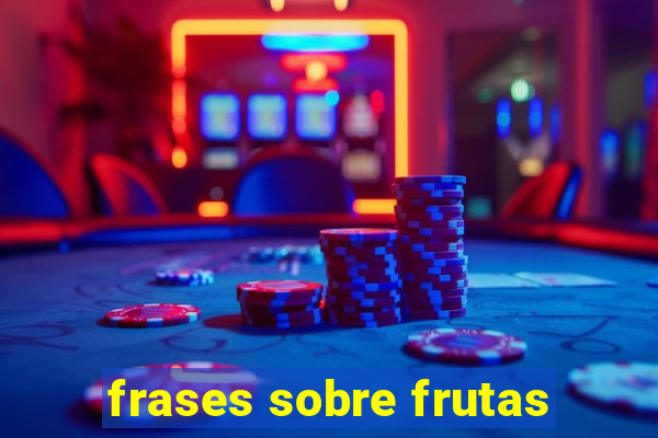 frases sobre frutas