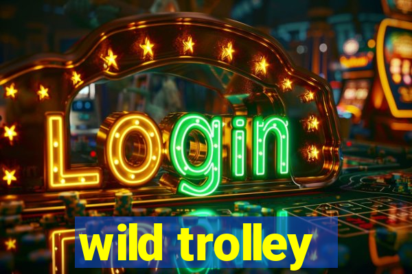 wild trolley