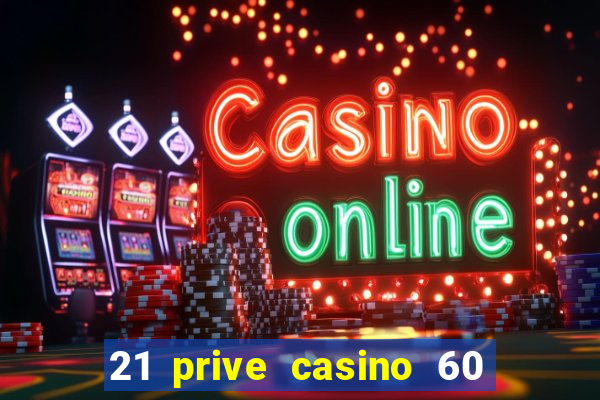 21 prive casino 60 free spins