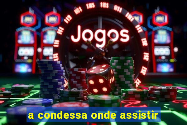 a condessa onde assistir