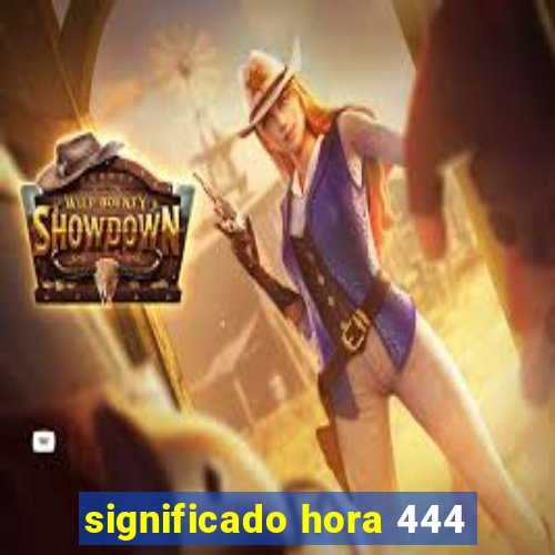 significado hora 444