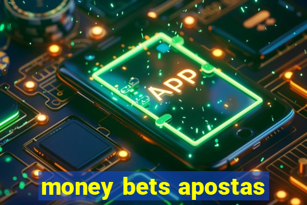 money bets apostas