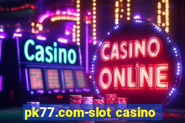 pk77.com-slot casino