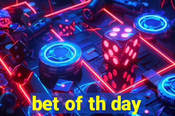 bet of th day