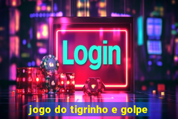 jogo do tigrinho e golpe