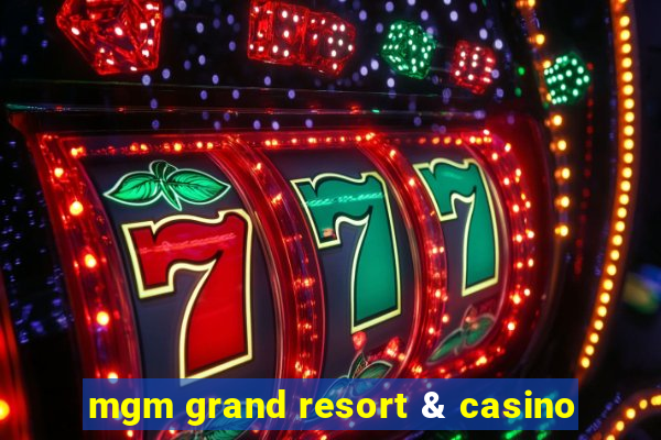 mgm grand resort & casino